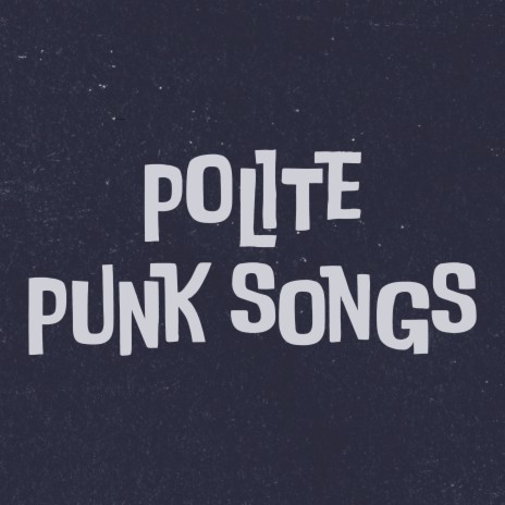 Polite Punk Songs