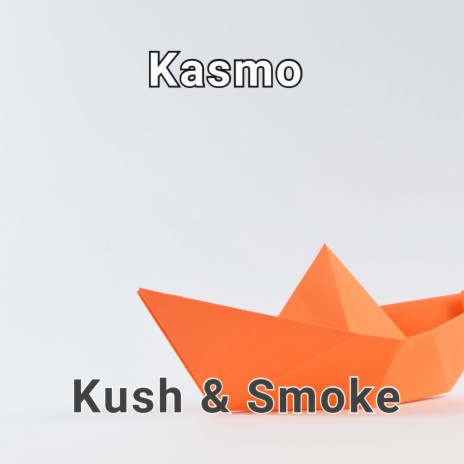 Kush & Smoke | Boomplay Music