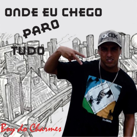 Onde Eu Chego Paro Tudo | Boomplay Music