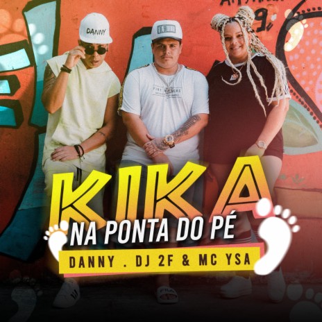 Kika na Ponta do Pé ft. DJ 2F & MC Ysa | Boomplay Music