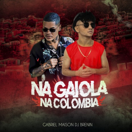 Na Gaiola na Colômbia ft. Gabriel Maison | Boomplay Music