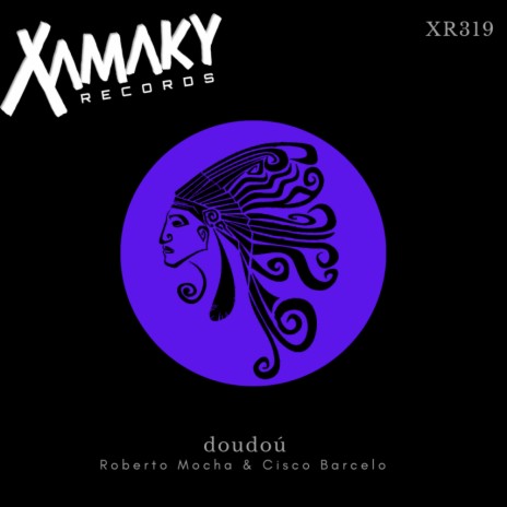 Doudoú (Original Mix) ft. Cisco Barcelo | Boomplay Music