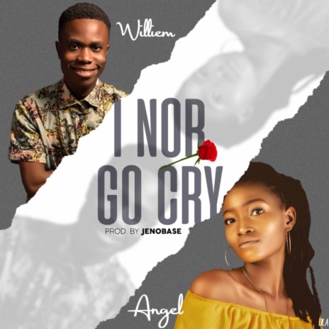 I Nor Go Cry ft. Angel | Boomplay Music
