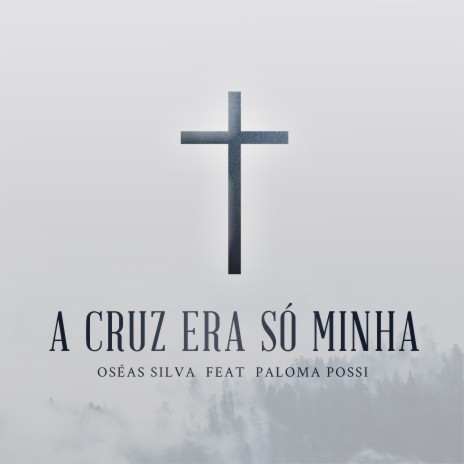 A Cruz Era Só Minha ft. Paloma Possi | Boomplay Music