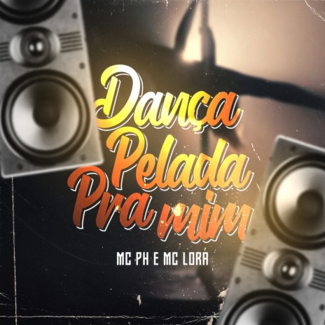 Dança Pelada Pra Mim ft. Mc Lora | Boomplay Music