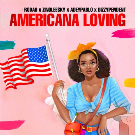 Americana Loving ft. Zinoleesky, Adeypablo & Dizzypendent | Boomplay Music