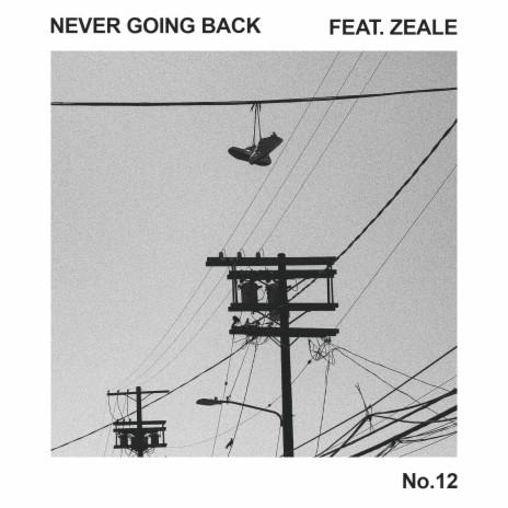 Never Going Back No.12 ft. ZEALE | Boomplay Music