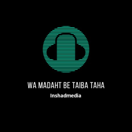 Wa Madaht Be Taiba Taha | Boomplay Music