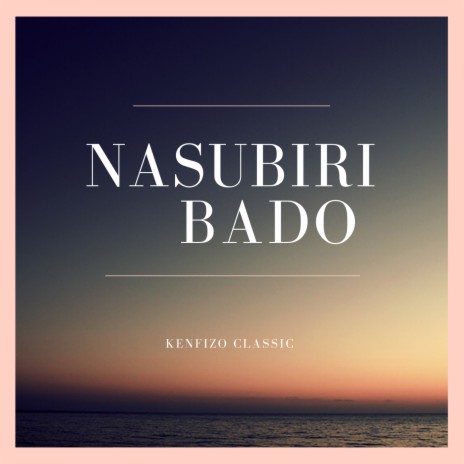 Nasubiri Bado | Boomplay Music