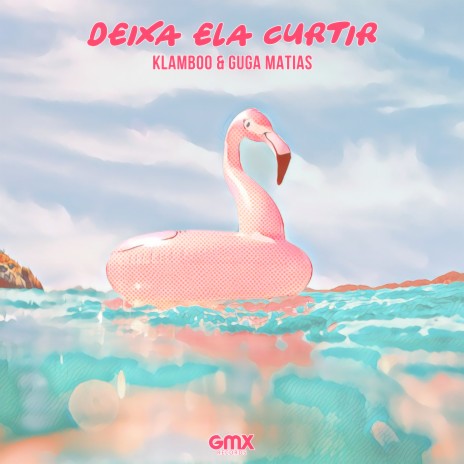 Deixa Ela Curtir ft. Guga Matias | Boomplay Music