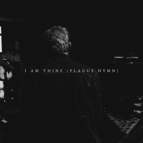 I Am Thine (Plague Hymn) ft. Leif Bondarenko | Boomplay Music