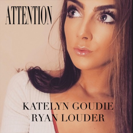 Attention ft. Katelyn Goudie