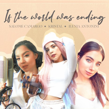 If the World Was Ending ft. Salomé Camargo & Ilenia Antonini | Boomplay Music