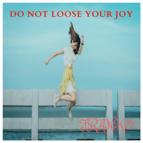 Do Not Loose Your Joy | Boomplay Music