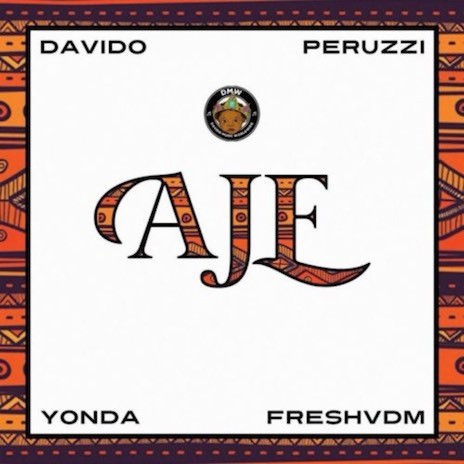 Aje ft. Davido, Peruzzi, Yonda & FreshVDM | Boomplay Music