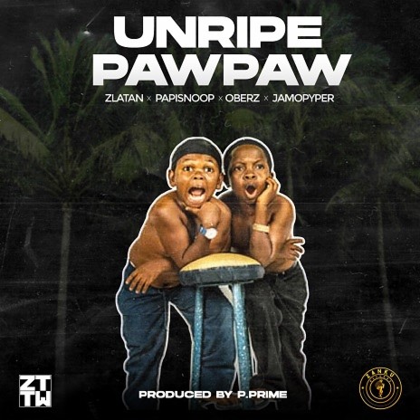 Unripe Pawpaw ft. Oberz, Jamopyper & Papisnoop | Boomplay Music