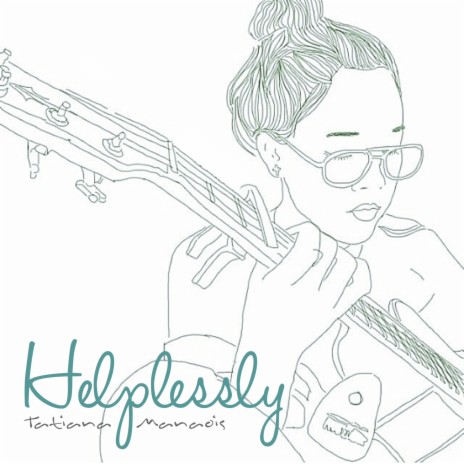 Helplessly By Tatiana Manaois Boomplay Music