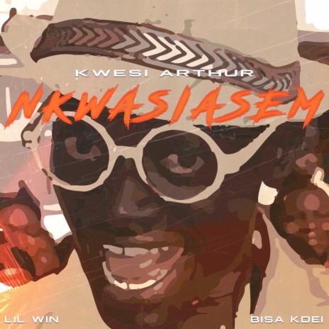 Nkwasiasem ft. Lil Win & Bisa Kdei | Boomplay Music