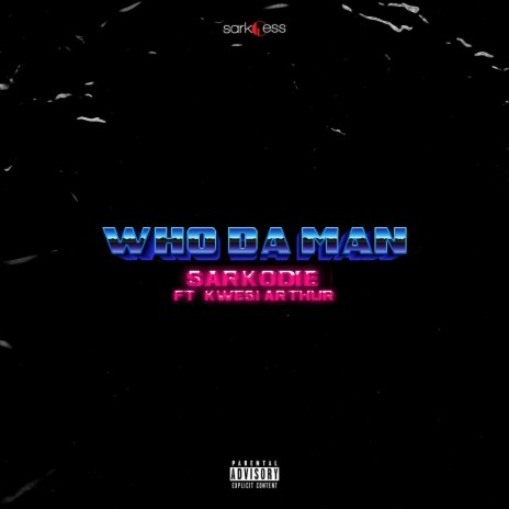 Who Da Man ft. Kwesi Arthur | Boomplay Music