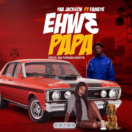 Ehw3 Papa ft. Fameye | Boomplay Music