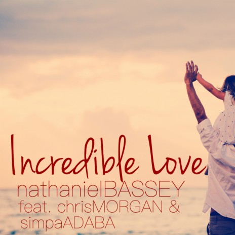 Incredible Love ft. Chris Morgan & Simpa Adaba | Boomplay Music