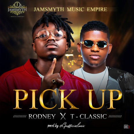 Pick Up ft. T-Classic | Boomplay Music