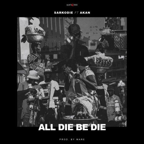 All Die Be Die ft. Akan | Boomplay Music