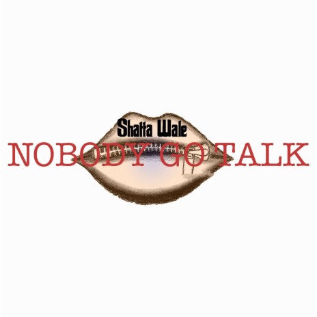 Nobody Go Talk | Boomplay Music