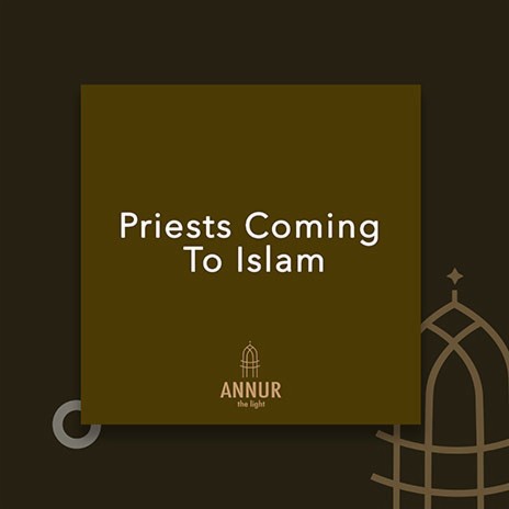 Priests Coming To Islam