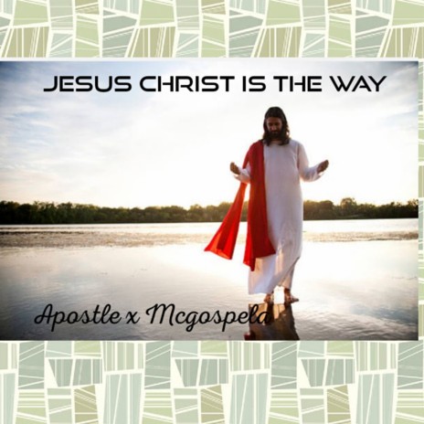 Jesus Christ Is The Way ft. Mcgospella | Boomplay Music