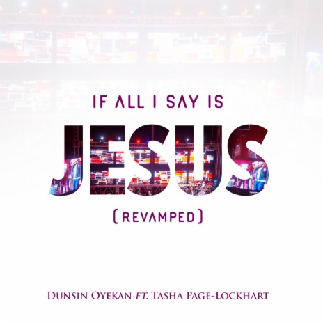 If All I Say Is Jesus (Revamped) ft. Tasha Page-Lockhart | Boomplay Music