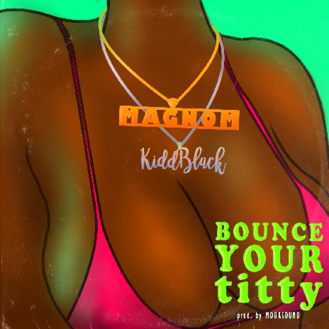 Magnom - Bounce Your Titty ft. Kiddblack | Boomplay Music