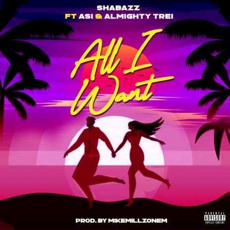 All I Want ft Asi & Almighty Trei | Boomplay Music