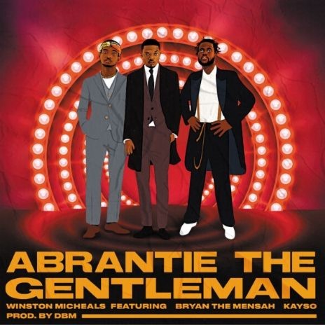 Abrantie The Gentleman ft. KaySo & Bryan The Mensah | Boomplay Music