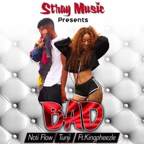 Bad (Noti Flow X Tunji X Kingpheezle) | Boomplay Music