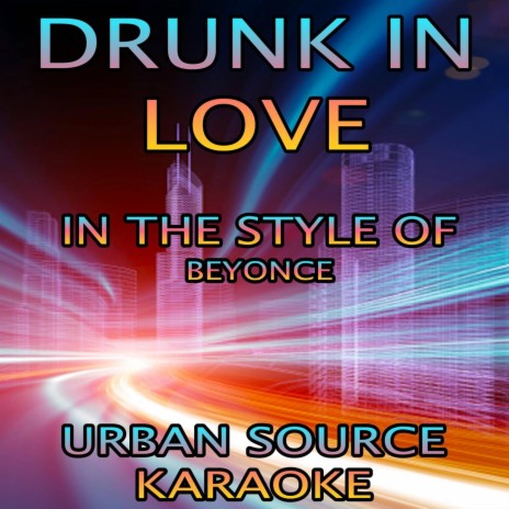 Drunk In Love (In The Style Of Beyonce and Jay-Z) | Boomplay Music