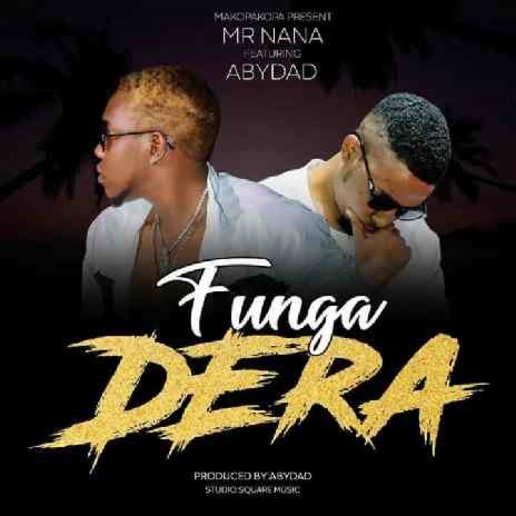 Funga Dera ft. Mr. Nana | Boomplay Music