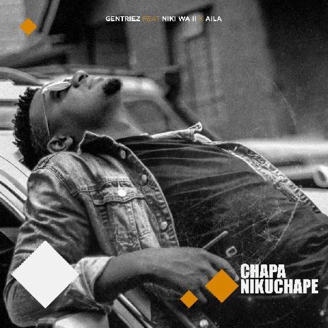 Chapa Nikuchape ft. Niki Wa Pili & Aila | Boomplay Music