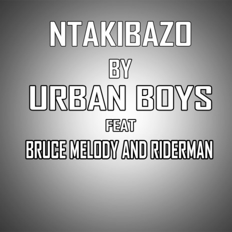 Ntakibazo ft. Bruce Melody & Riderman | Boomplay Music