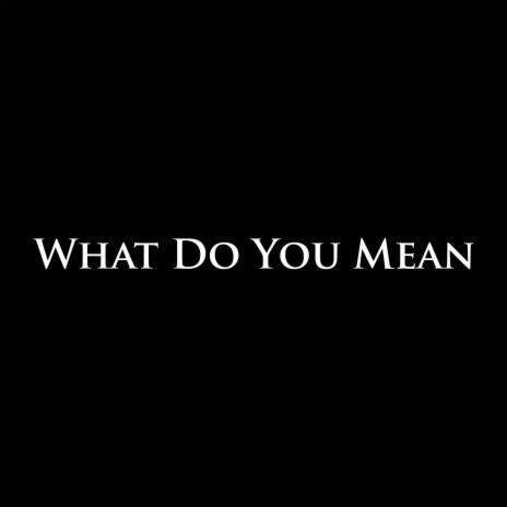 What Do You Mean | Boomplay Music