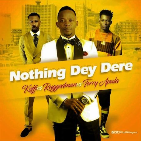 Nothing Dey Dere ft. Ruggedman & Terry Apala | Boomplay Music
