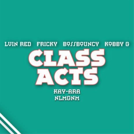 Class Acts ft. Fricky, BossBouncy, Kobby G, Kay-Ara & NLMGNM. | Boomplay Music