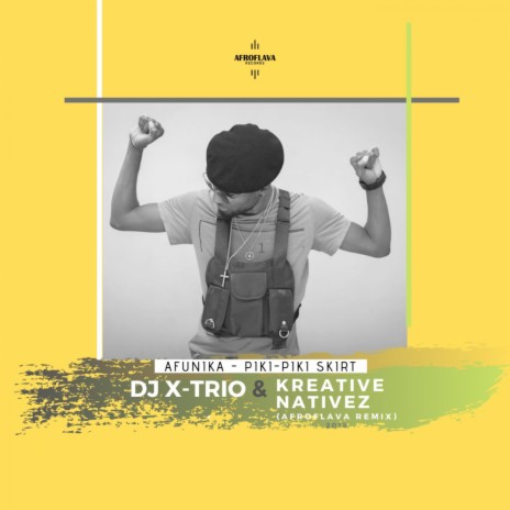 Piki-Piki Skirt (DJ X-Trio & Kreative Nativez AfroFlava Remix) | Boomplay Music