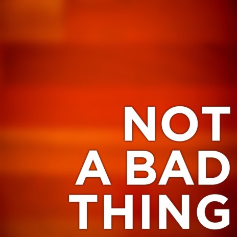 Not A Bad Thing (Radio Edit) | Boomplay Music
