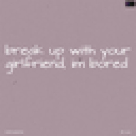 Break Up With Your Girlfriend, I'm Bored (Originally Performed By Ariana Grande) (Karaoke Version) | Boomplay Music