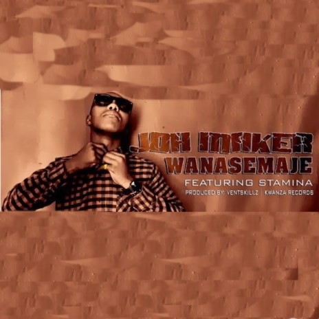 Wanasemaje ft. Joh Maker | Boomplay Music